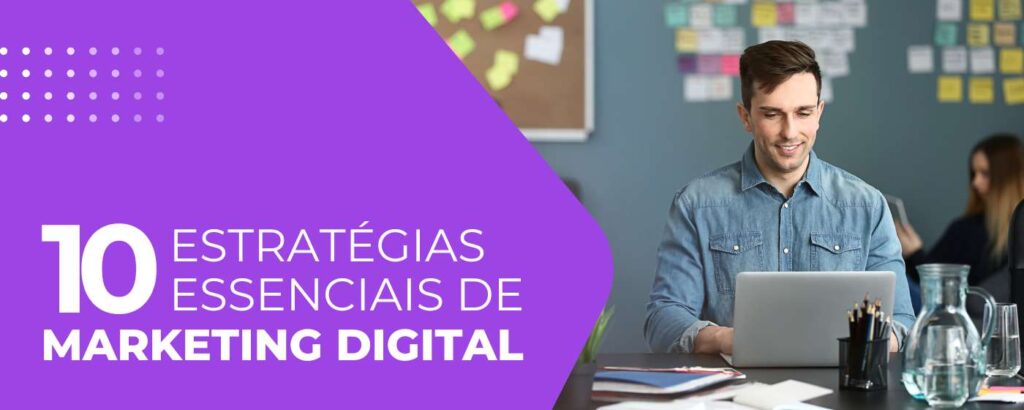 10 estratégias essenciais de Marketing Digital