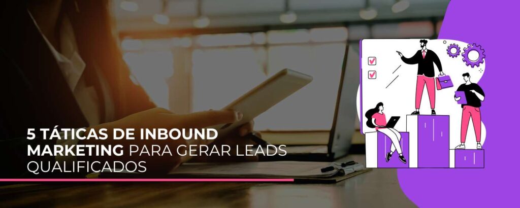 5 Táticas de Inbound Marketing para Gerar Leads Qualificados (2)